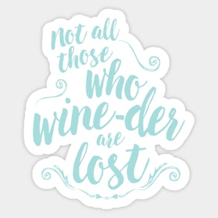 not all those who wine-der are lost Sticker